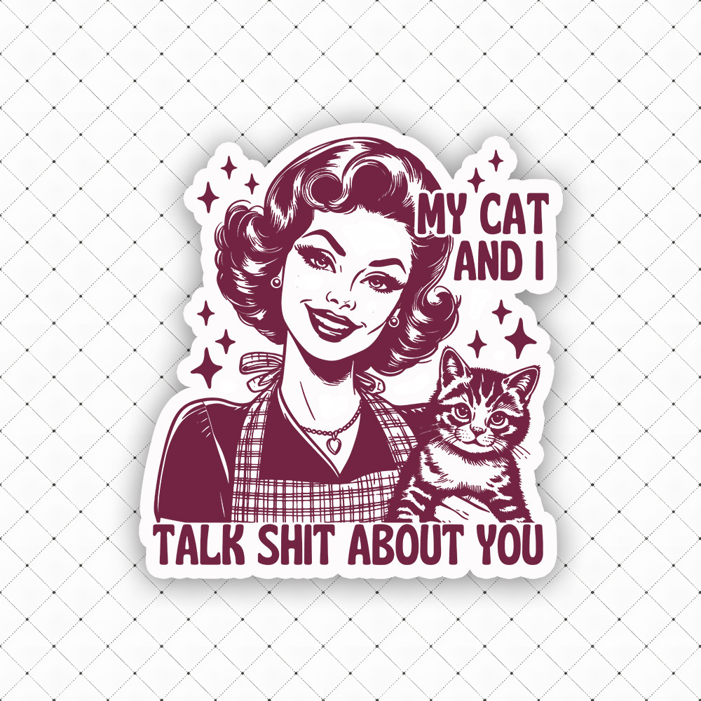 My Cat And I Talk Shit About You Sticker