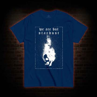 We Are but Stardust T-shirt 