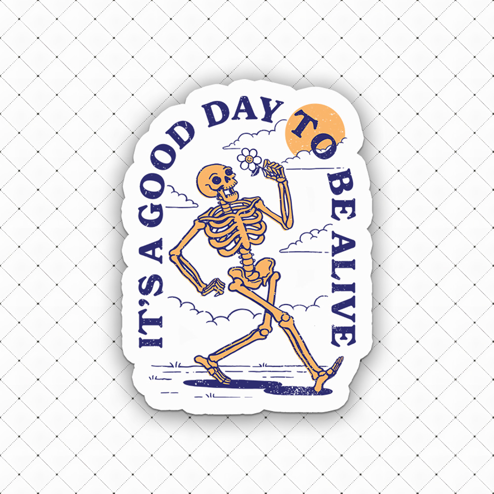 It's A Good Day To Be Alive Sticker