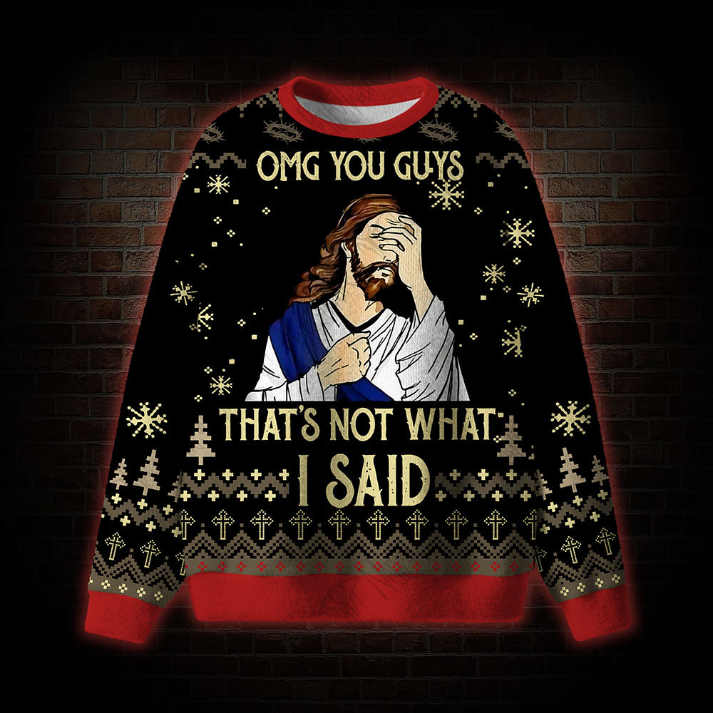 OMG You Guys That's Not What I Said Ugly Sweatshirts