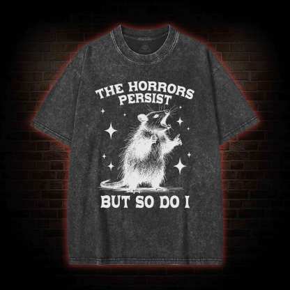 The Horrors Persist but so Do I Washed T-shirt