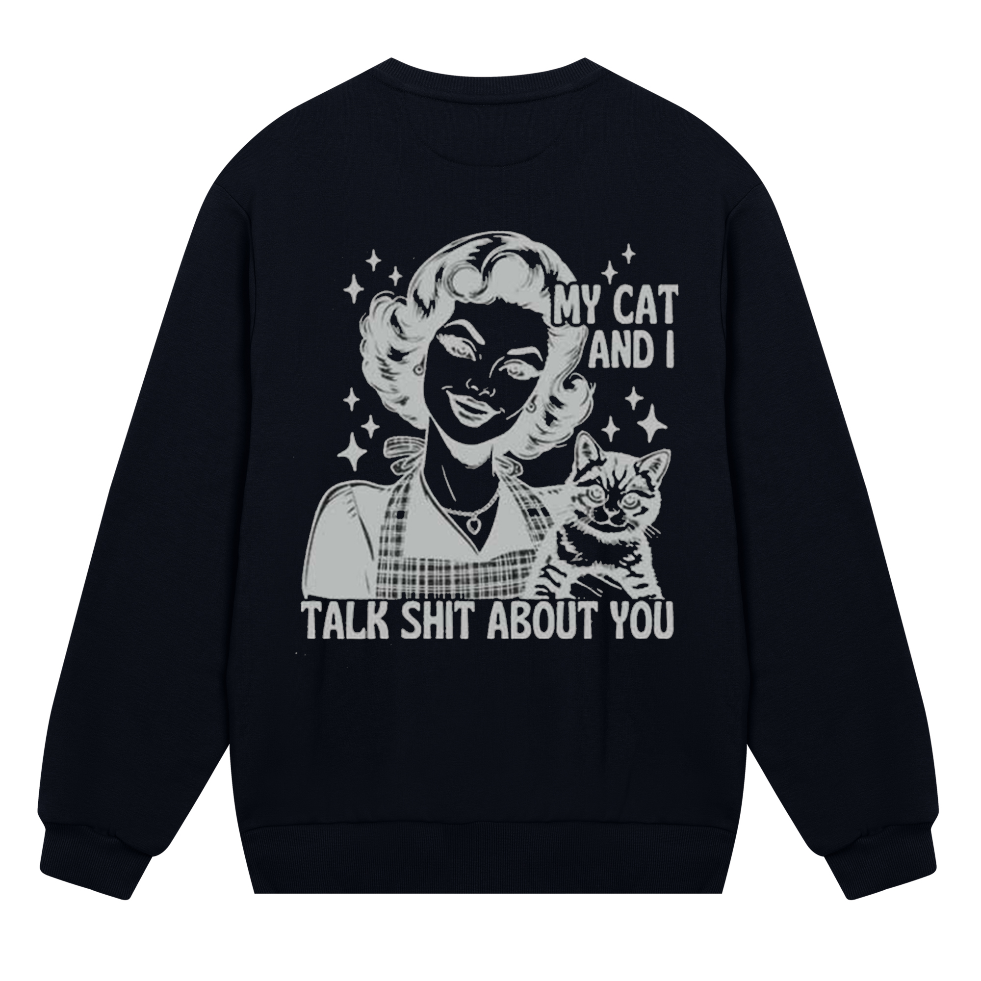 My Cat And I Talk Shit About You Sweatshirt