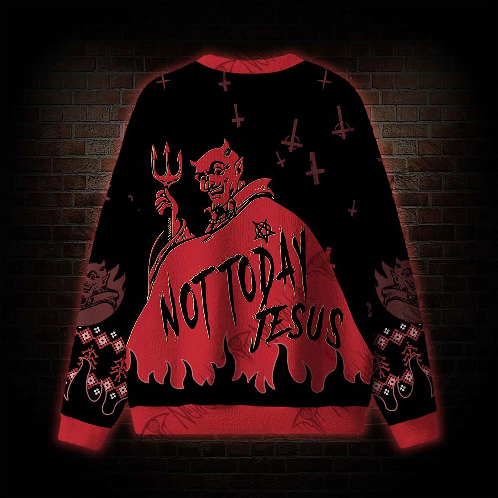 Not Today Jesus Ugly Sweatshirts