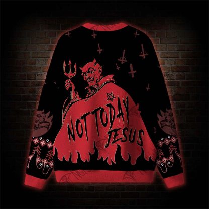 Not Today Jesus Ugly Sweatshirts