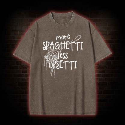 More Spaghetti Less Upsetti Washed T-shirt