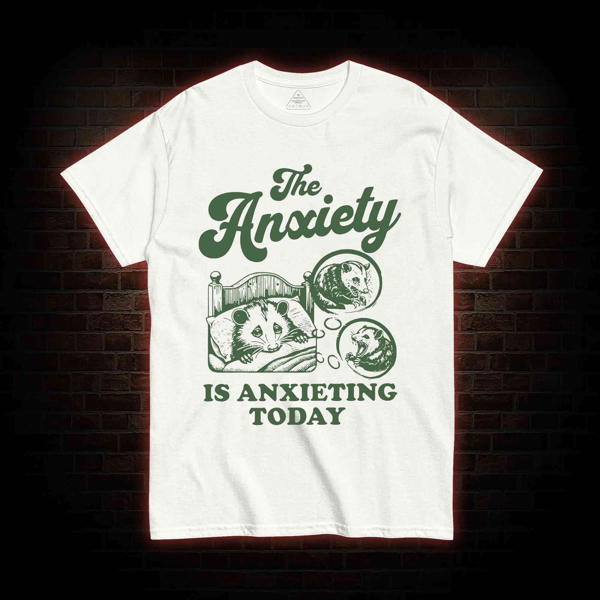 The Anxiety Is Anxieting Today T-shirt