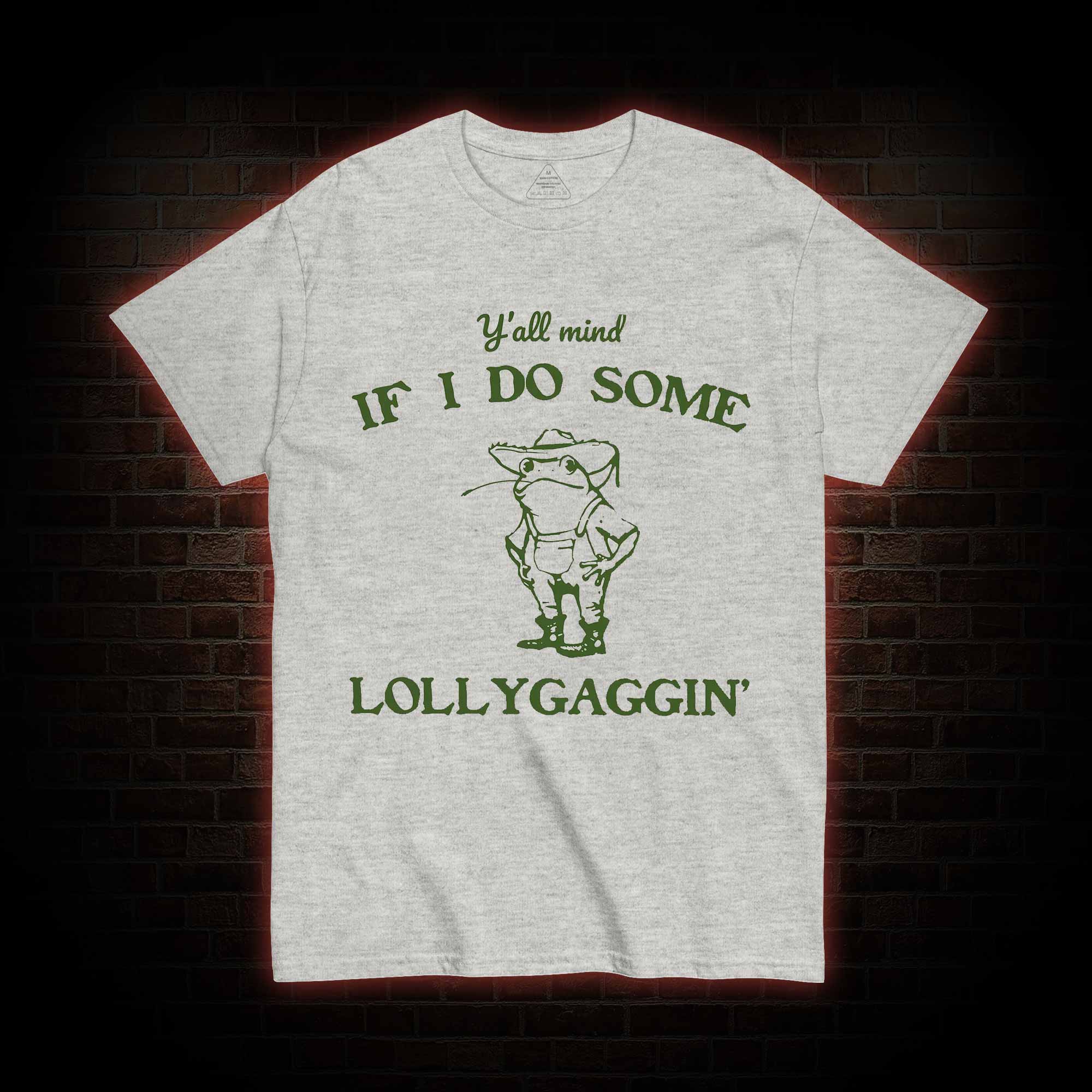 Y'all Mind if I do Some Lollygaggin' T-shirt