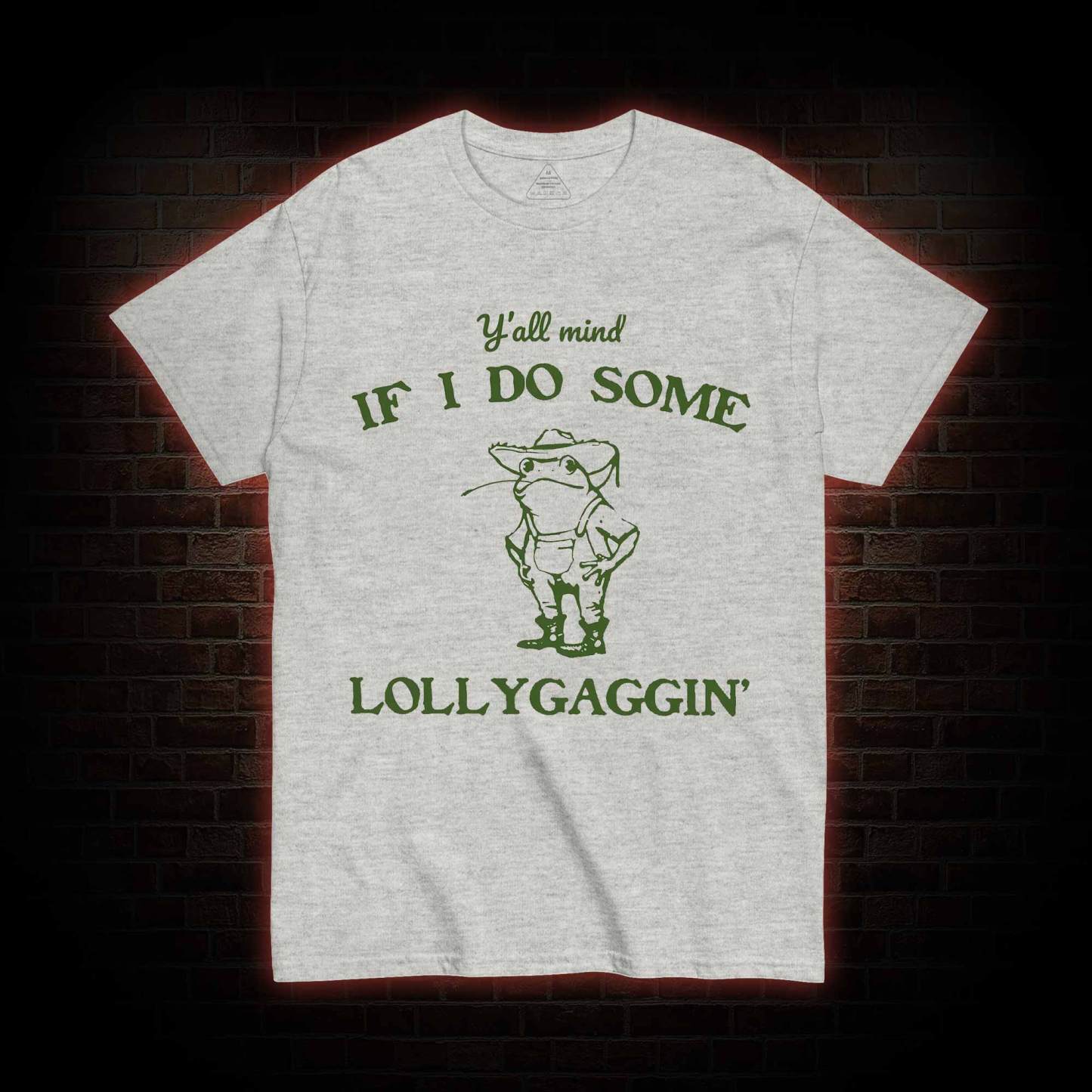 Y'all Mind if I do Some Lollygaggin' T-shirt
