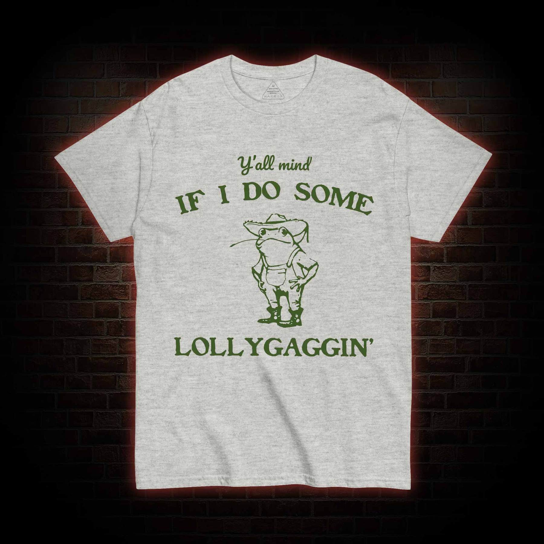 Y'all Mind if I do Some Lollygaggin' T-shirt