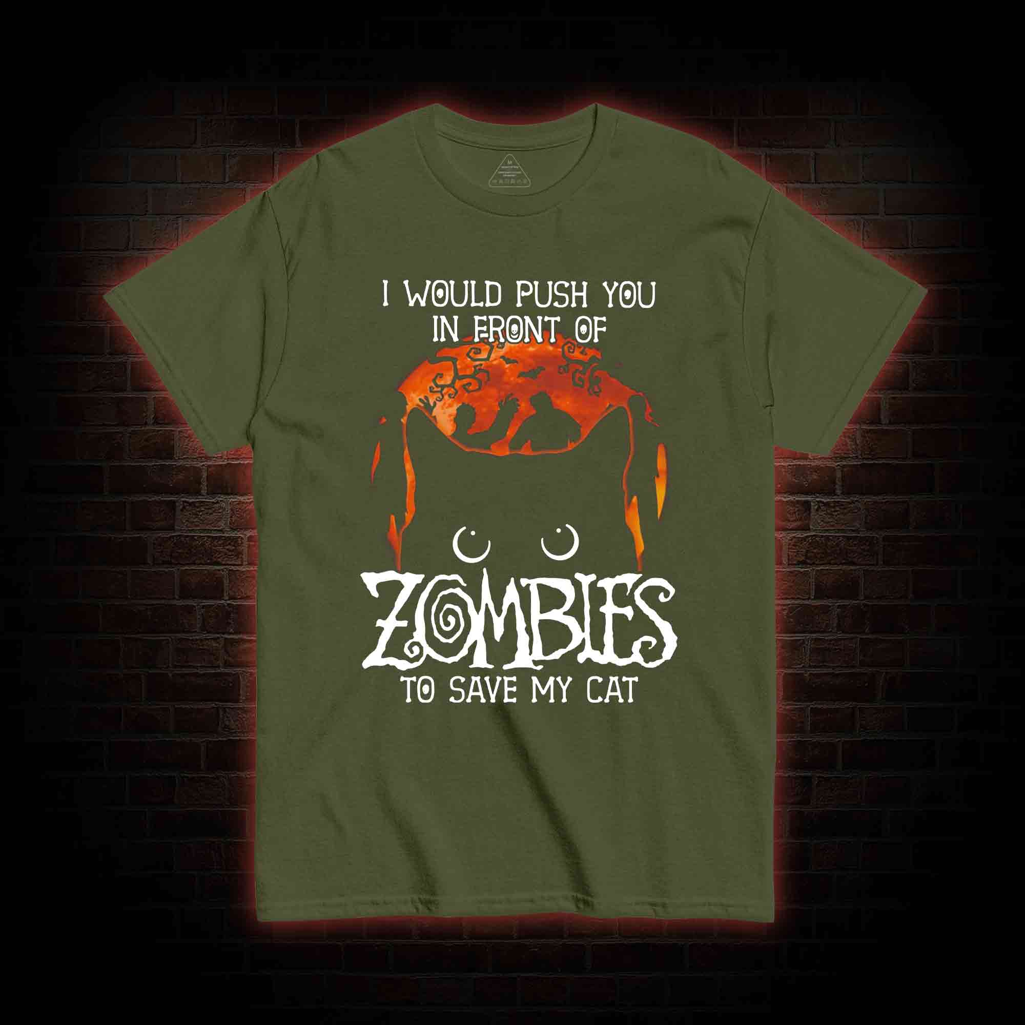 I Would Push You In Front Of Zombies To Save My Cat T-shirt