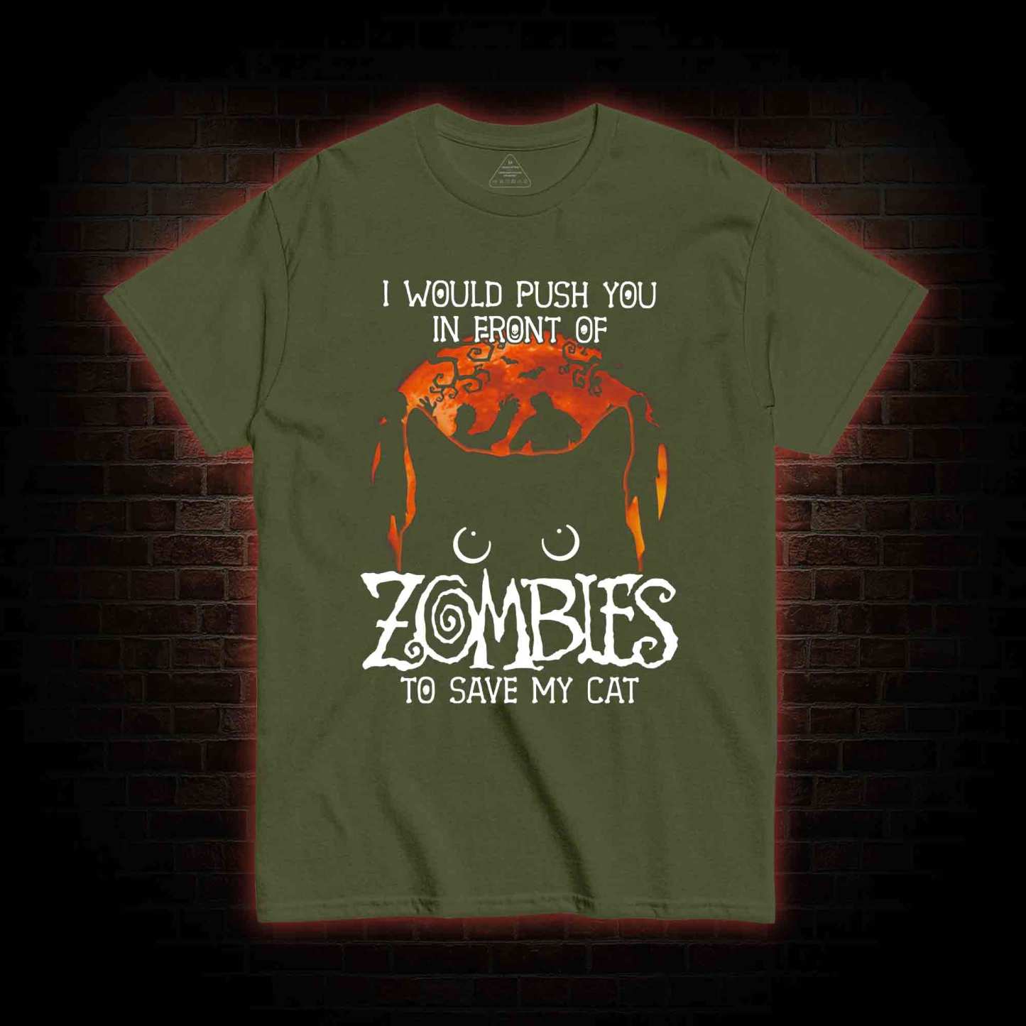 I Would Push You In Front Of Zombies To Save My Cat T-shirt