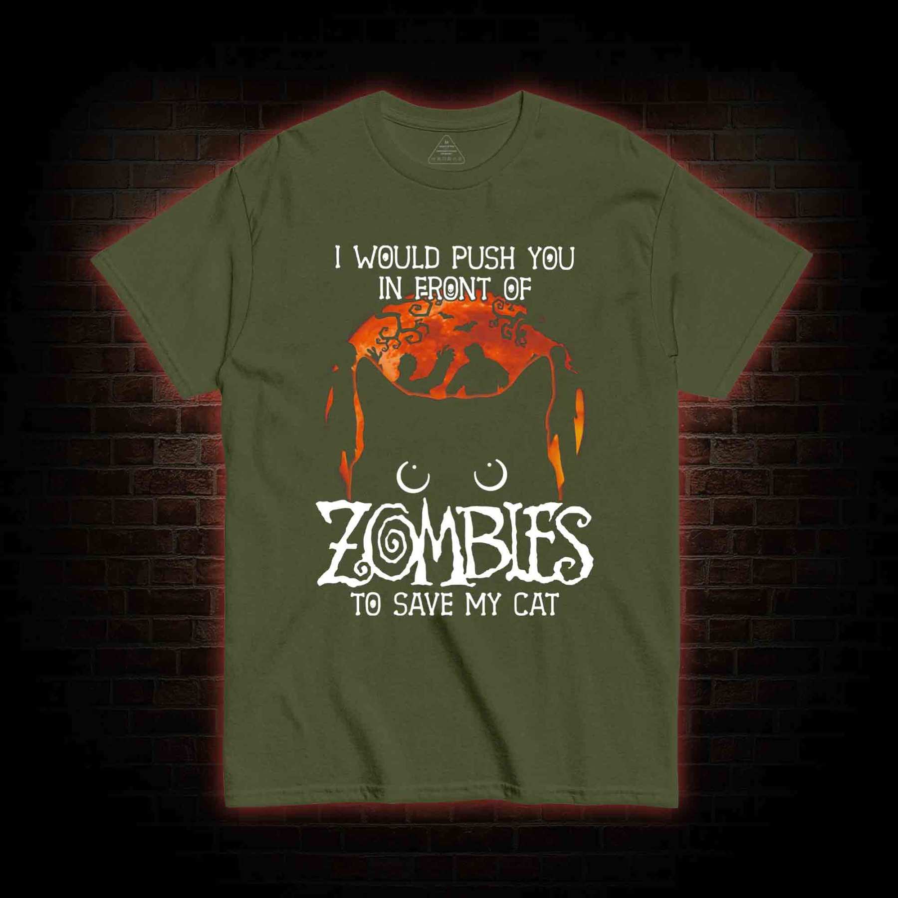 I Would Push You In Front Of Zombies To Save My Cat T-shirt
