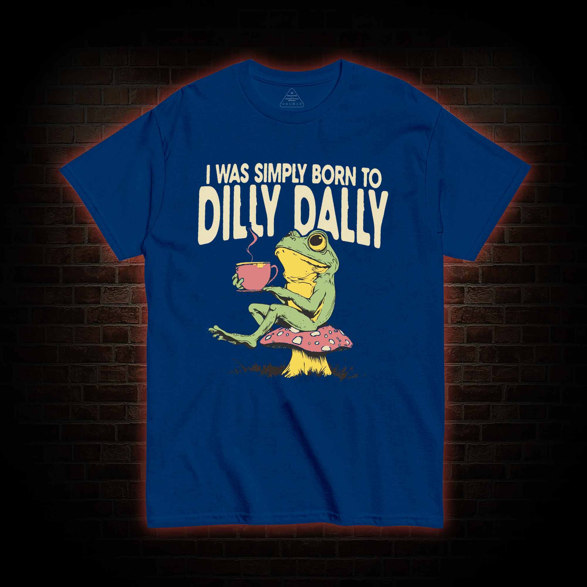 Born to Dilly Dally T-shirt