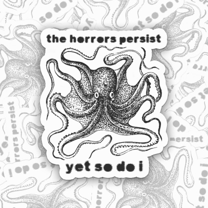 The Horrors Persist Yet So Do I Sticker
