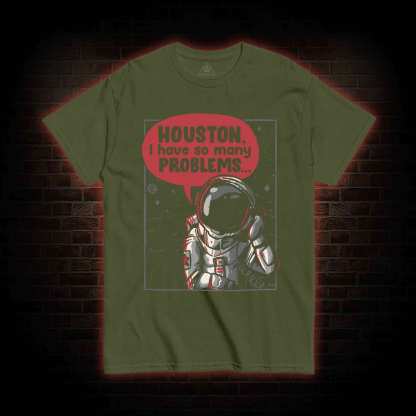 Houston I Have So Many Problems T-shirt