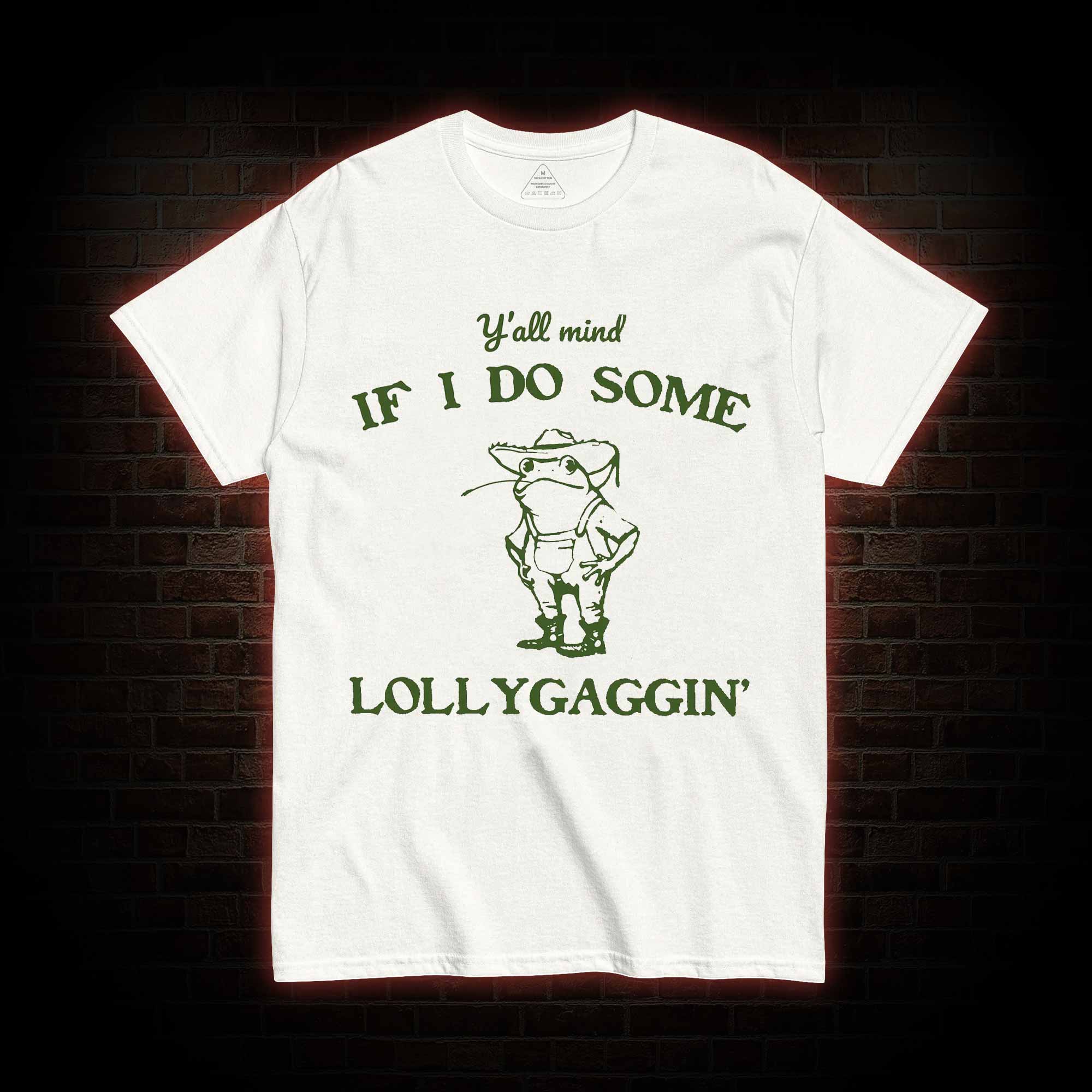 Y'all Mind if I do Some Lollygaggin' T-shirt