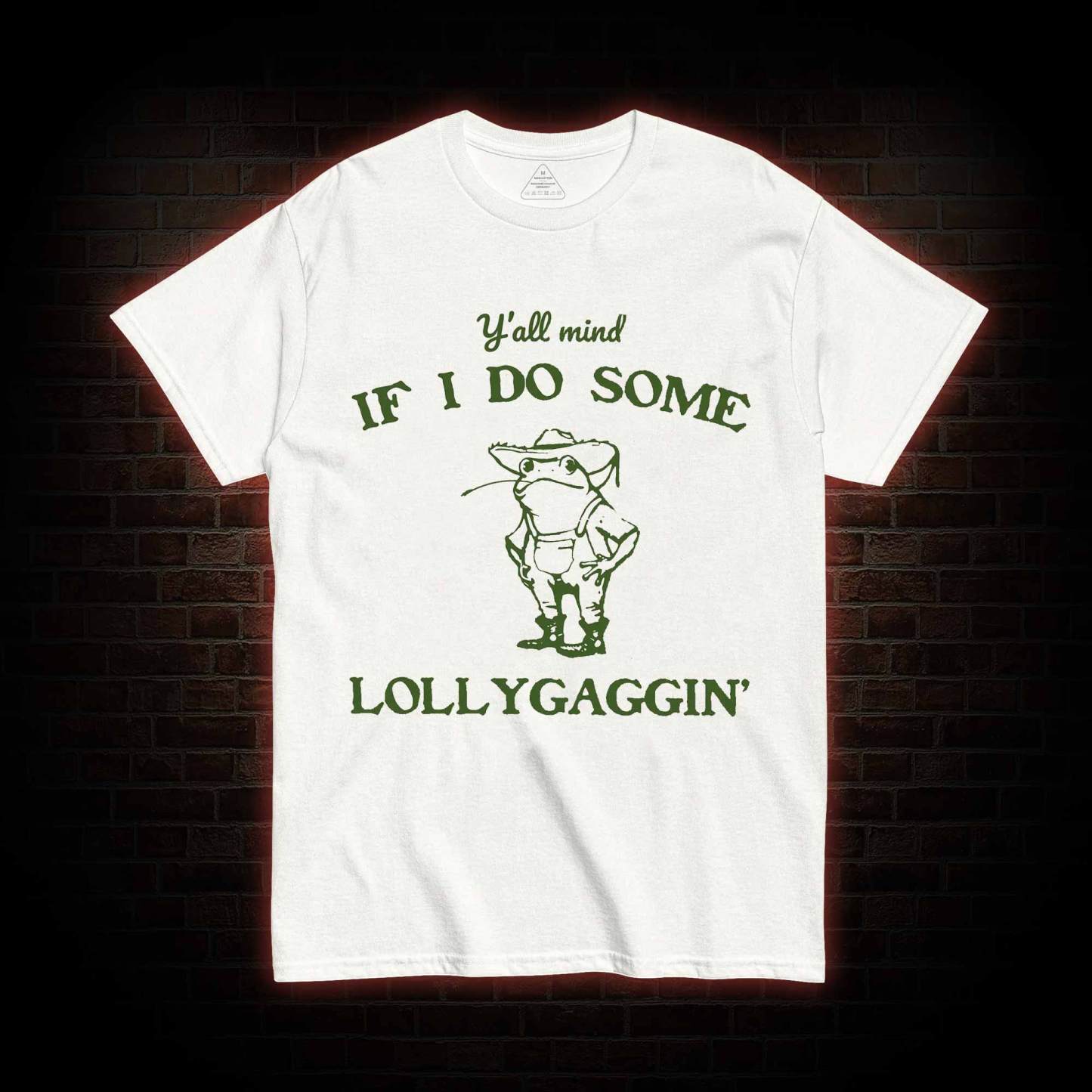 Y'all Mind if I do Some Lollygaggin' T-shirt