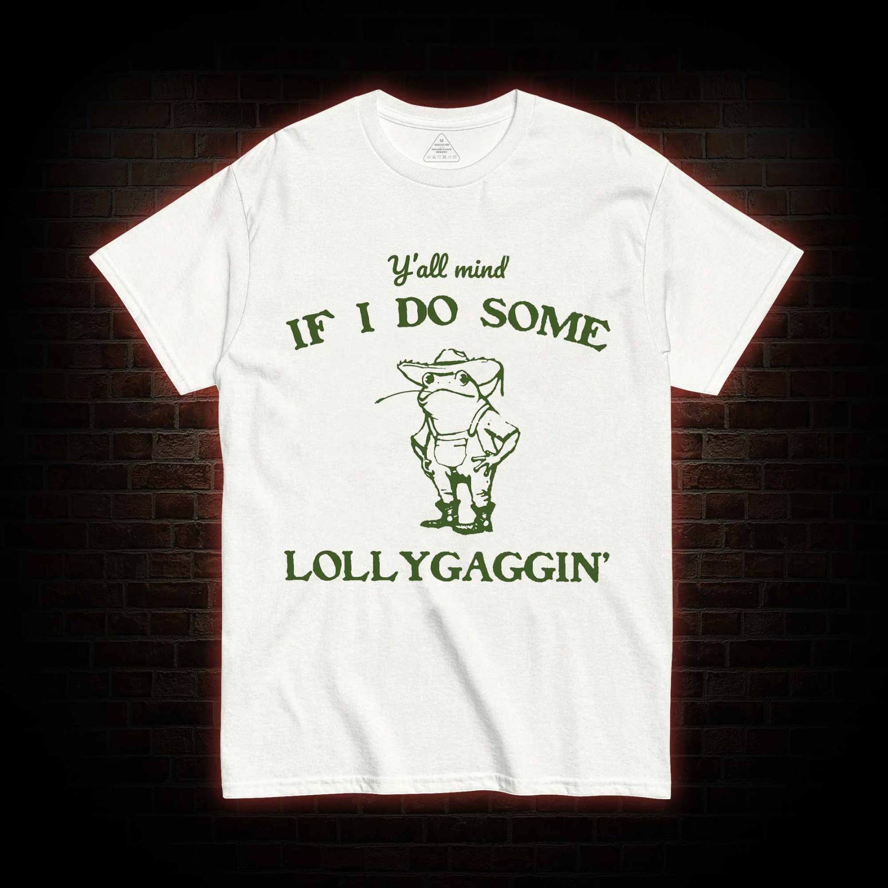 Y'all Mind if I do Some Lollygaggin' T-shirt