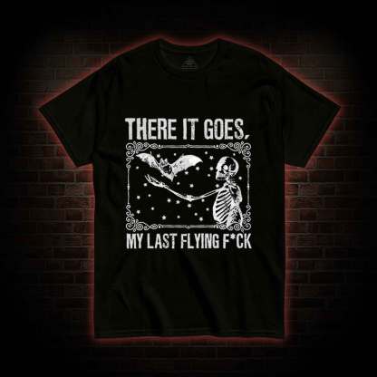 There It Goes, My Last Flying F*ck T-shirt