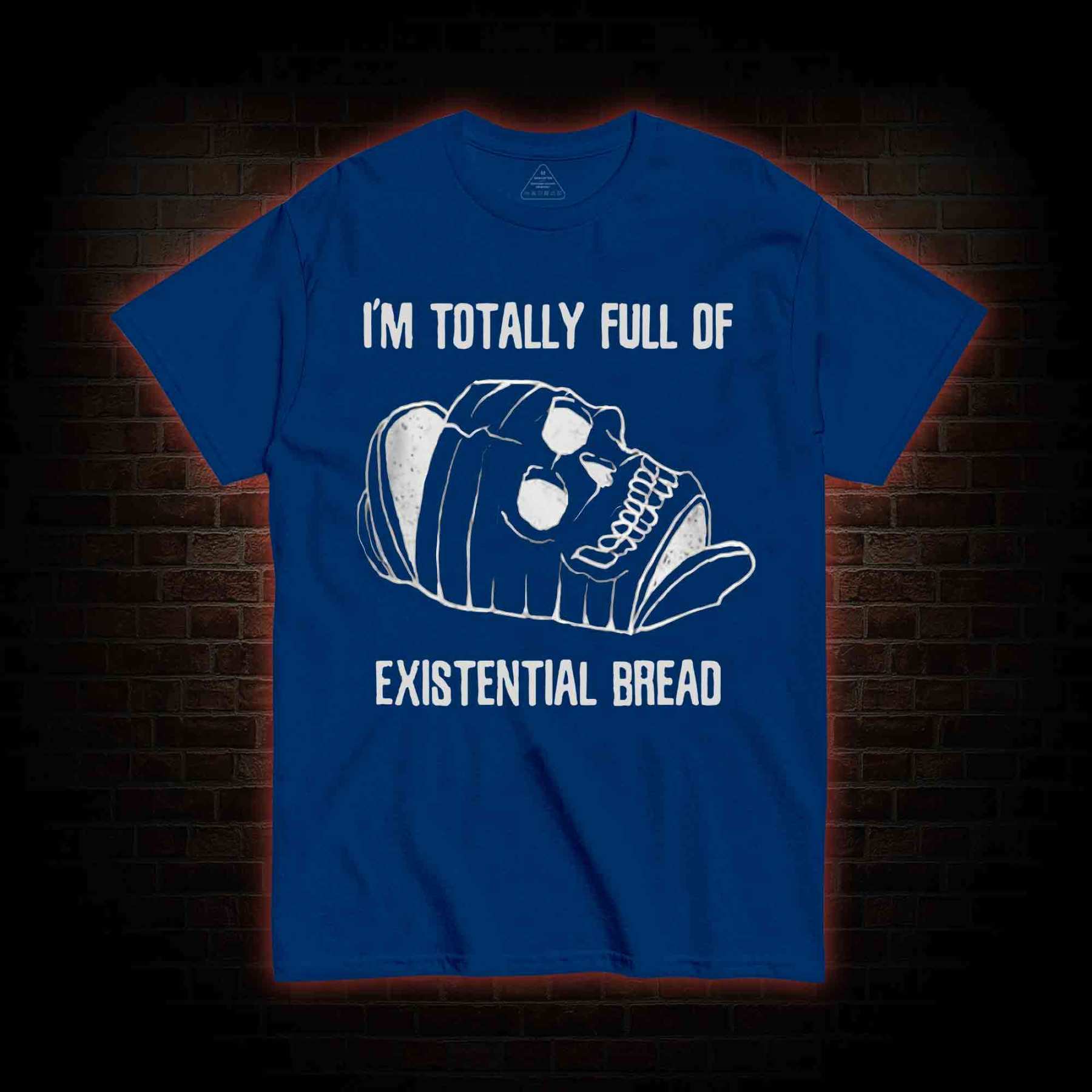 I'm Totally Full of Extential Bread T-shirt