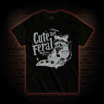 Cute But Feral T-shirt