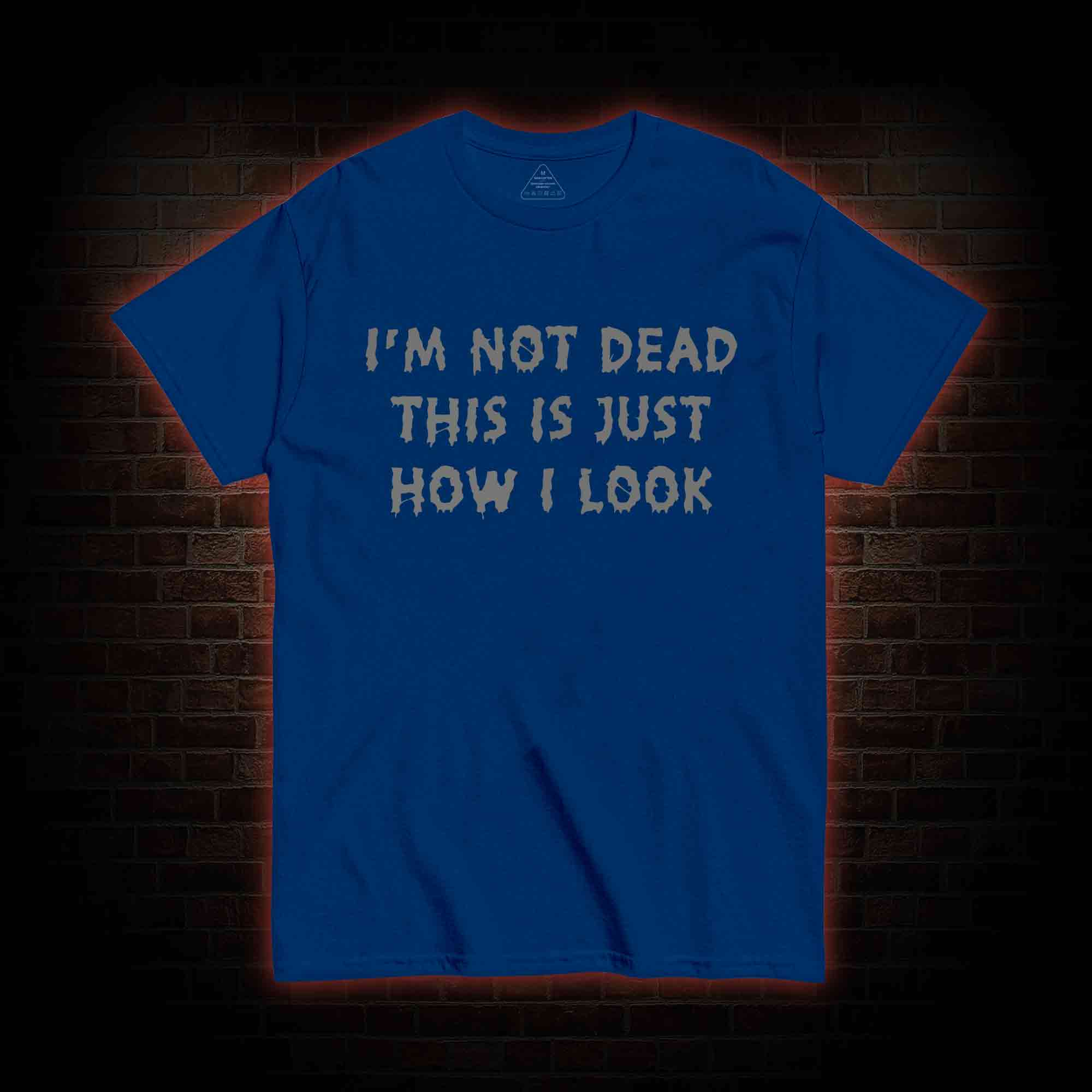 I'm Not Dead This Is Just How I Look T-shirt