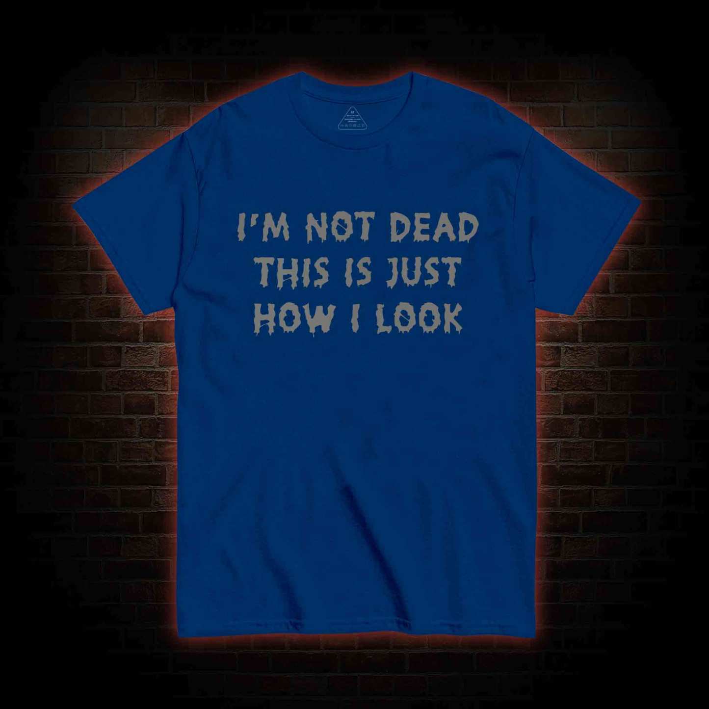 I'm Not Dead This Is Just How I Look T-shirt