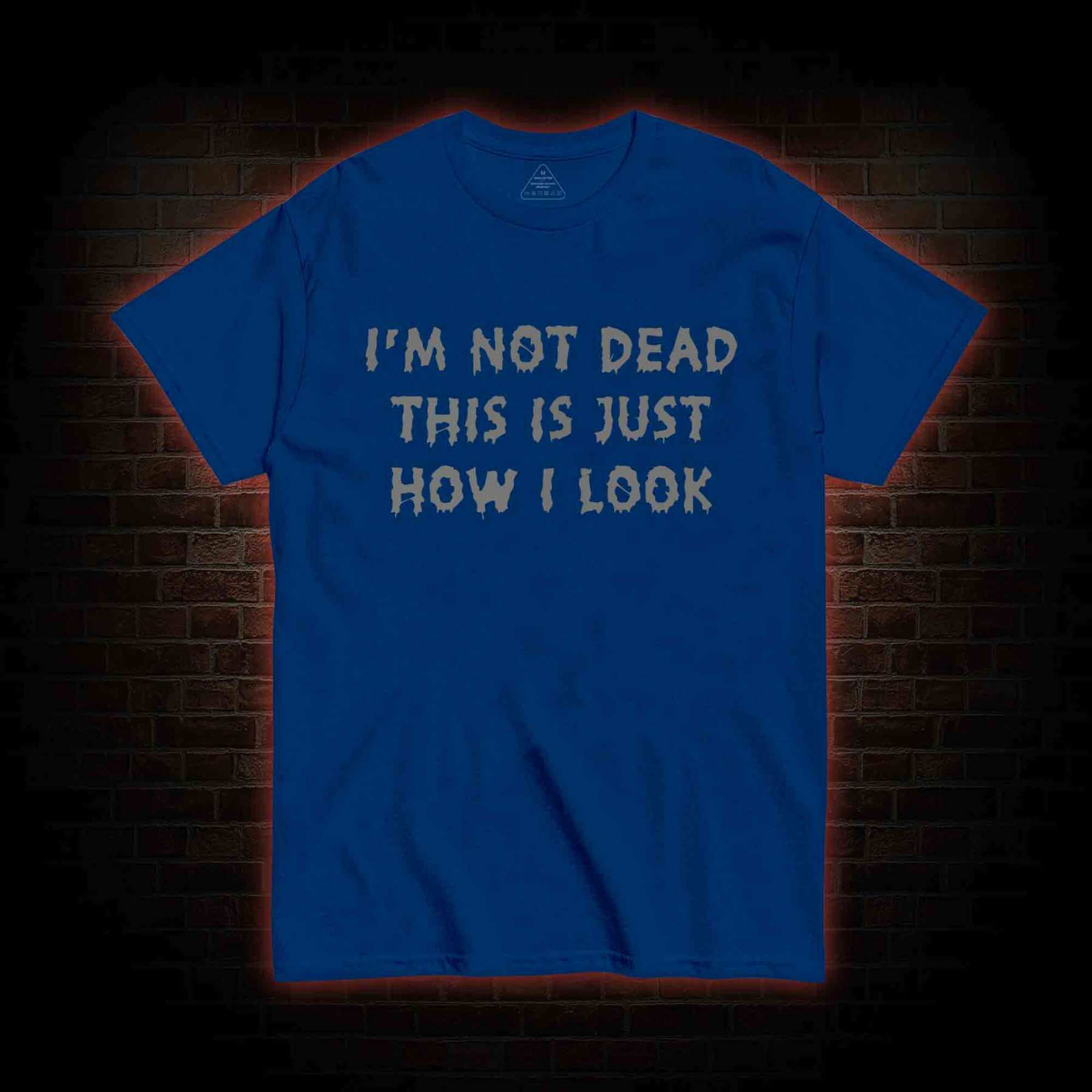 I'm Not Dead This Is Just How I Look T-shirt