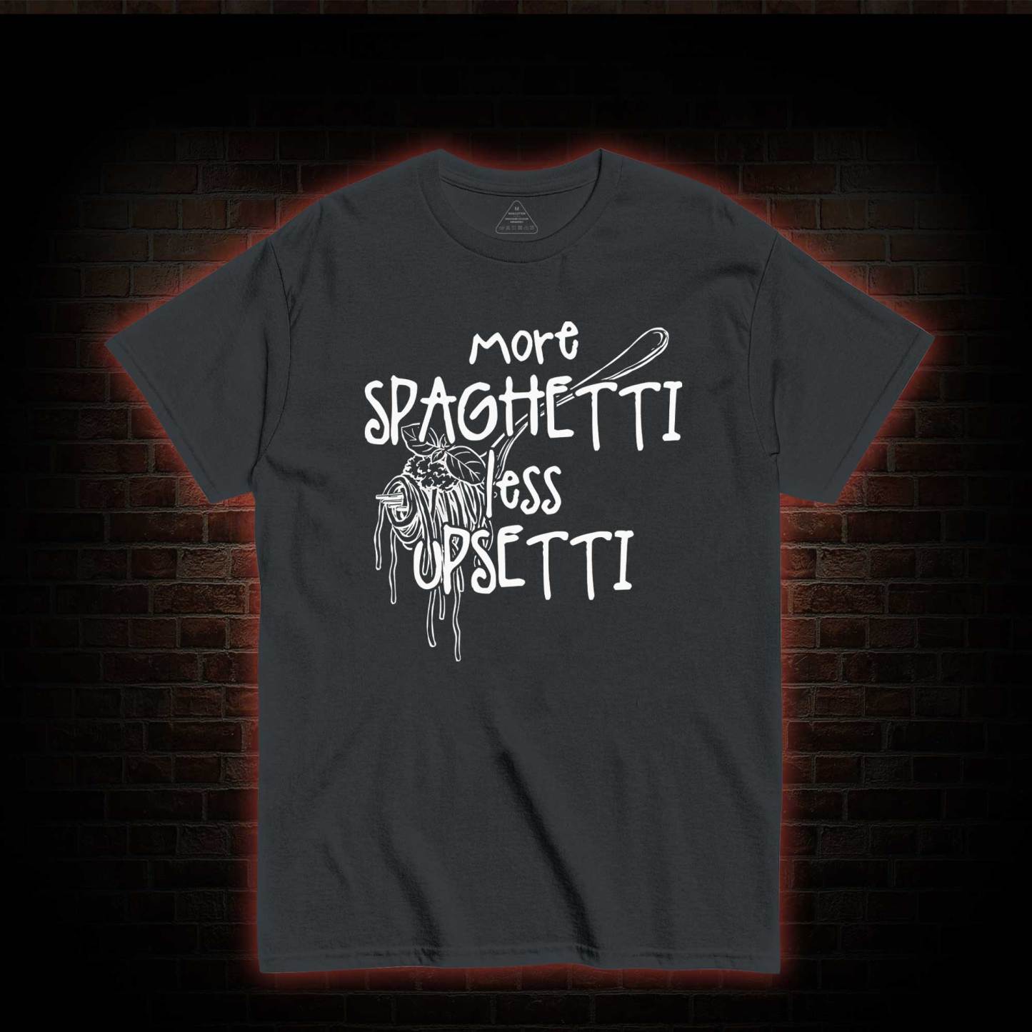 More Spaghetti Less Upsetti T-shirt