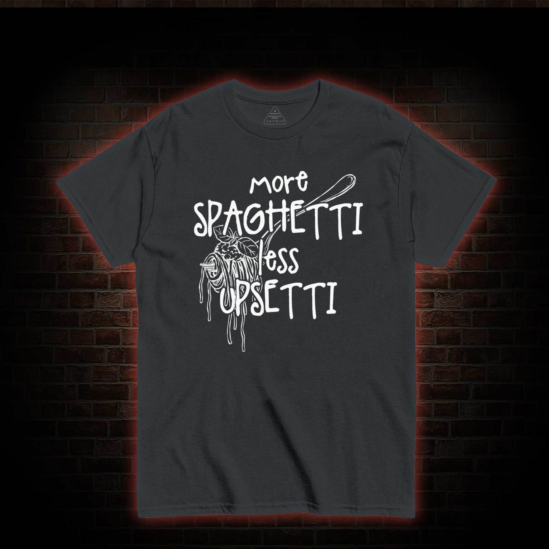 More Spaghetti Less Upsetti T-shirt