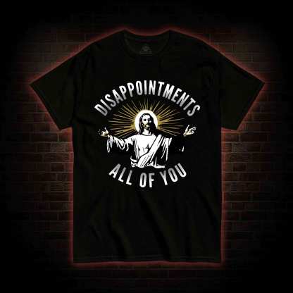 Disappointments All of You T-shirt