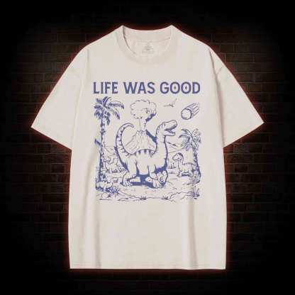 Life Was Good Washed T-shirt