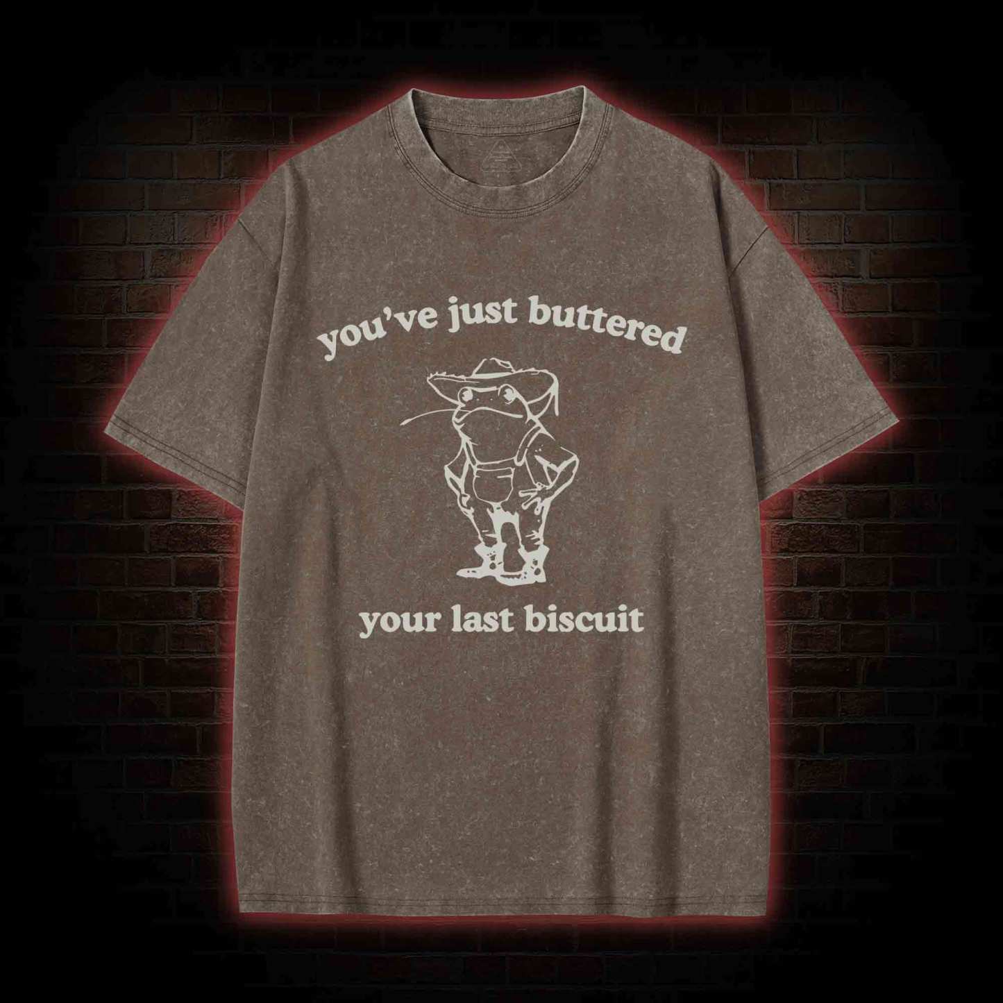 You've Just Buttered Your Last Biscuit Washed T-shirt