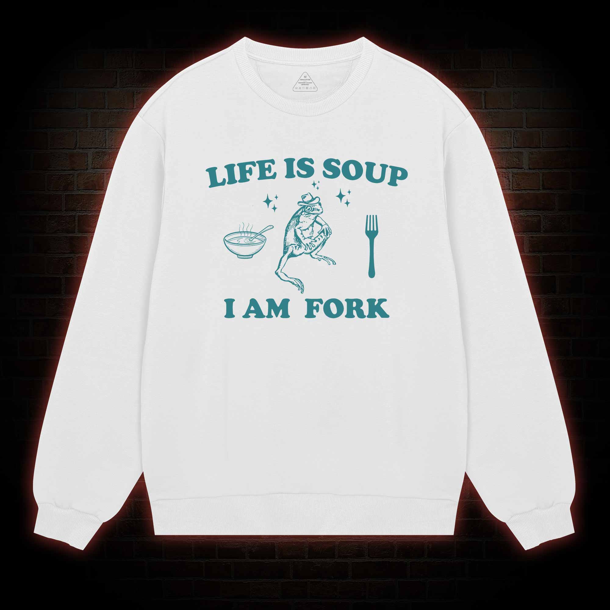 Life Is Soup I Am Fork Sweatshirt
