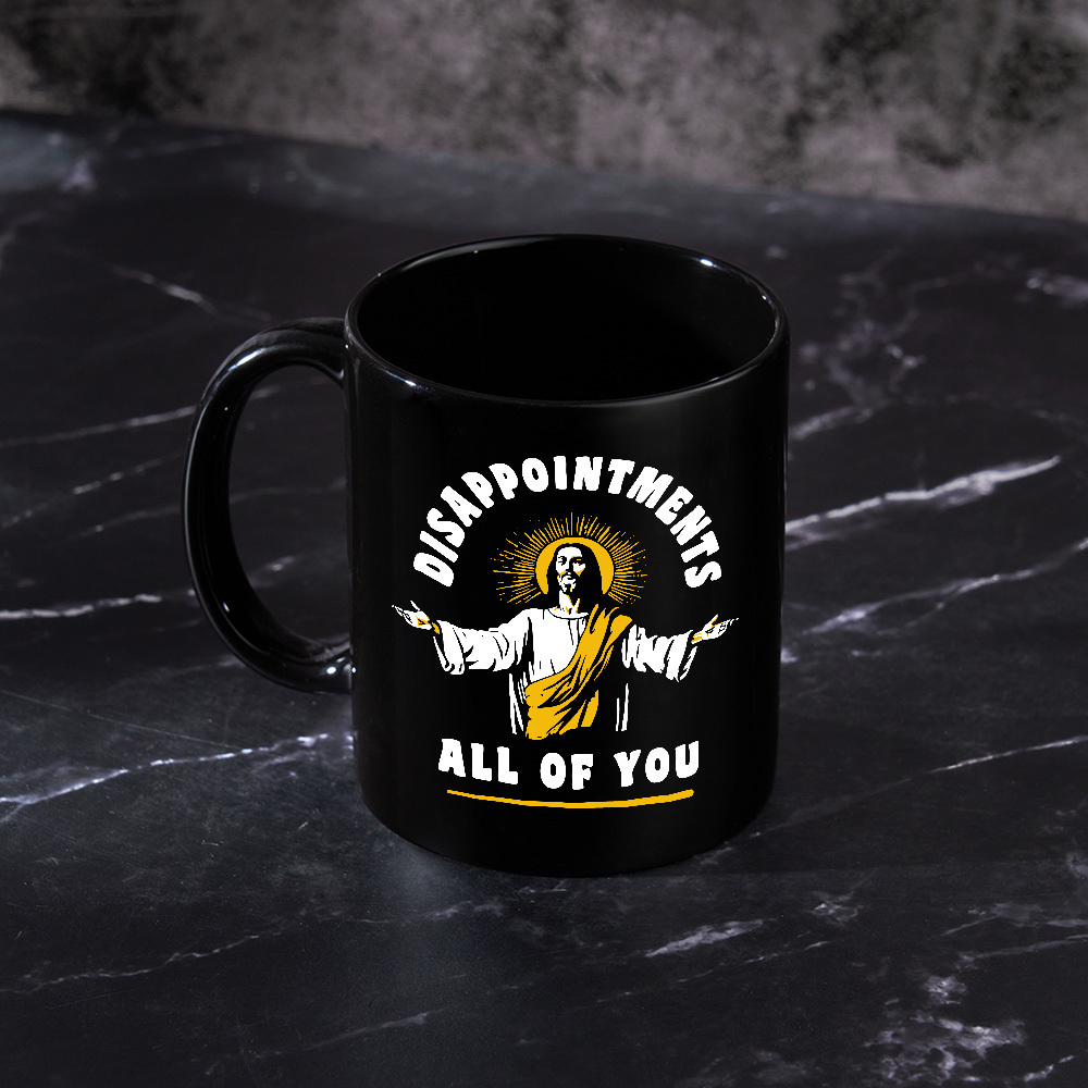 Disappointments All Of You Mug