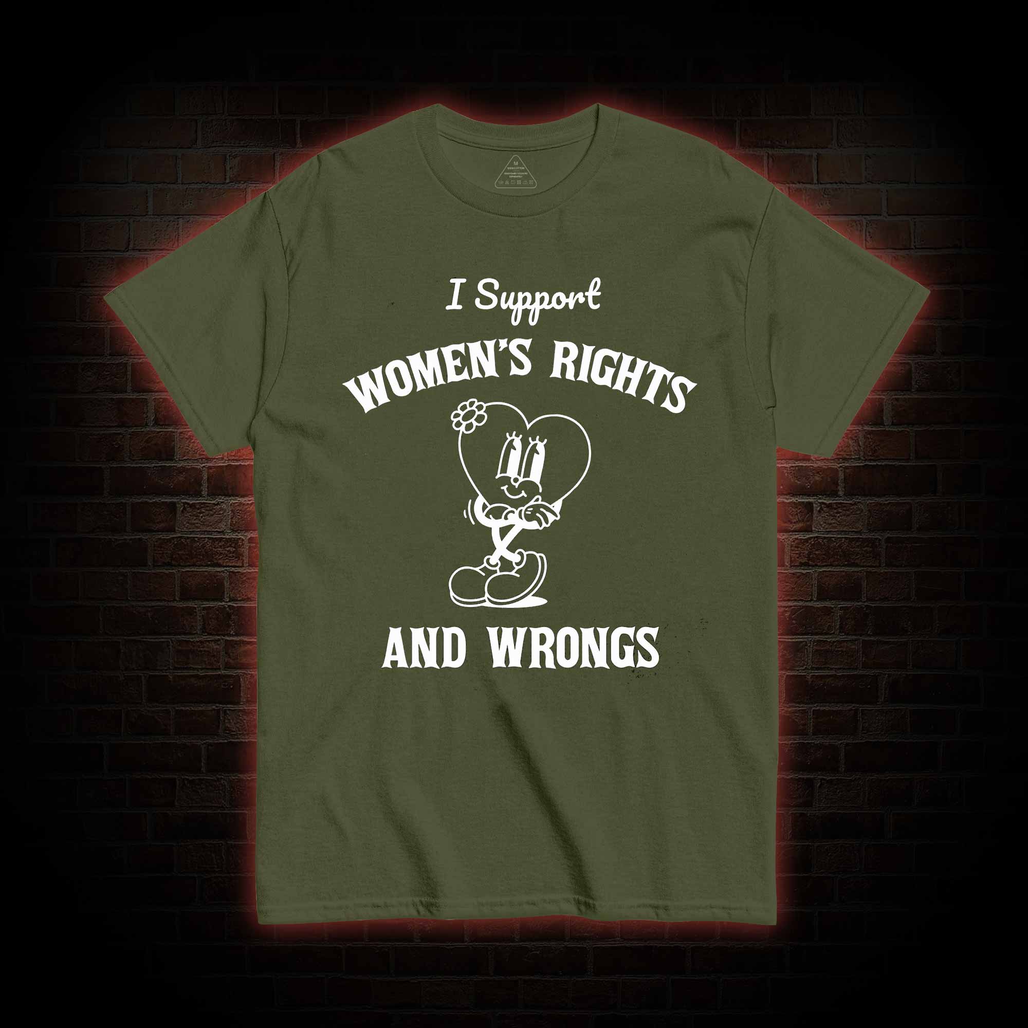 I Support Women's Rights and Wrongs T-shirt 