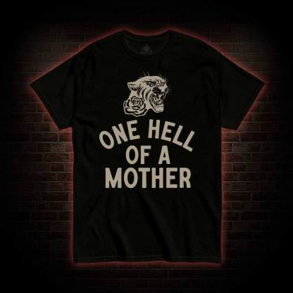 One Hell of A Mother T-shirt