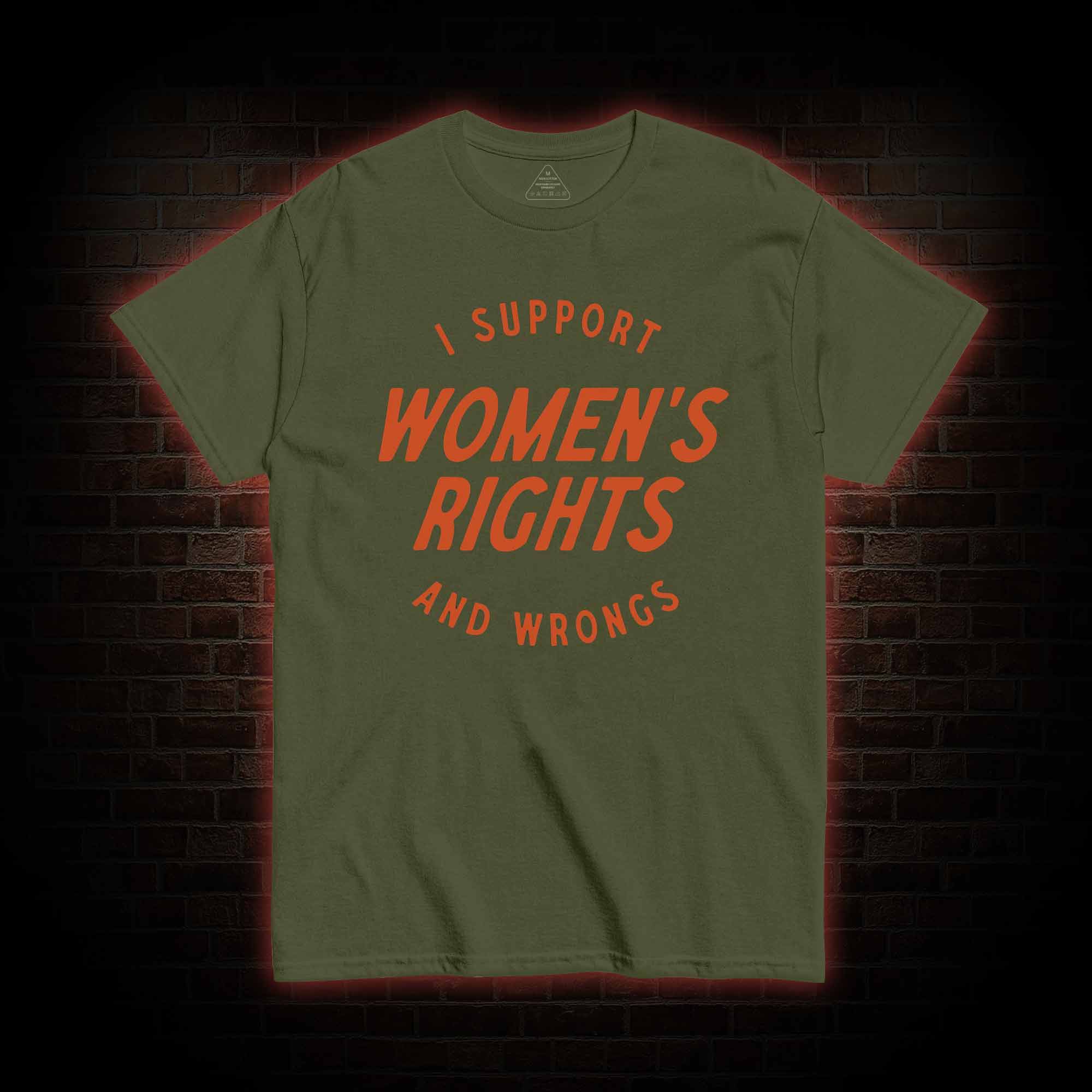 I Support Womens Rights and Wrongs T-shirt