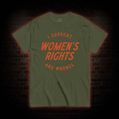 I Support Womens Rights and Wrongs T-shirt
