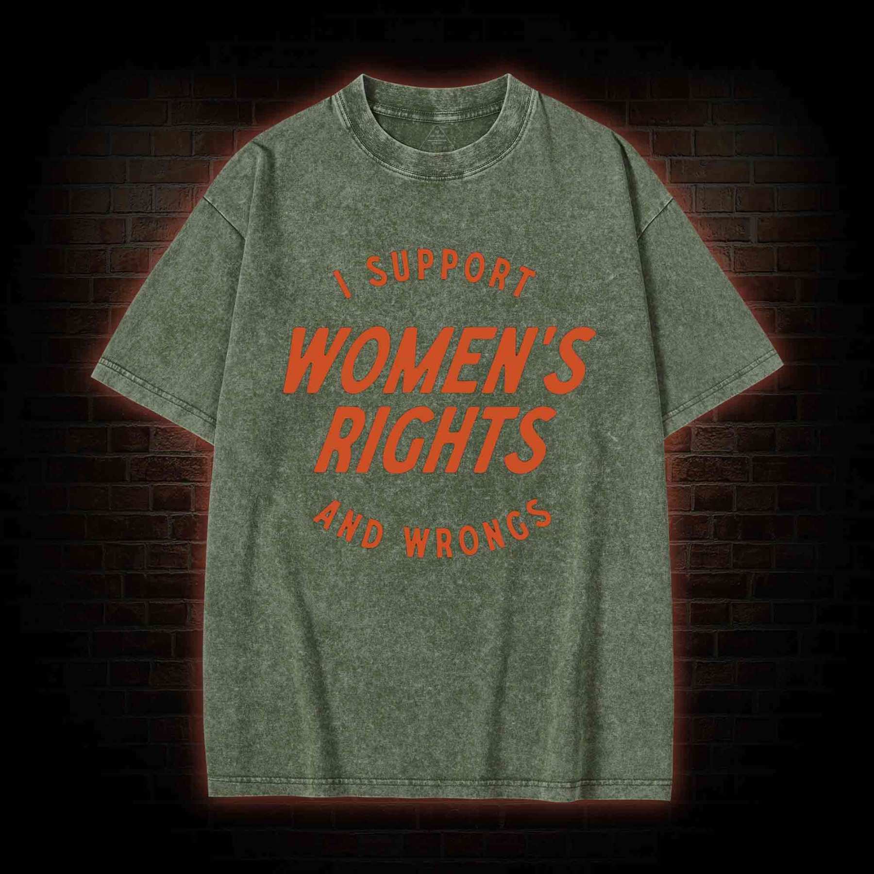 I Support Womens Rights and Wrongs Washed T-shirt
