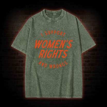 I Support Womens Rights and Wrongs Washed T-shirt