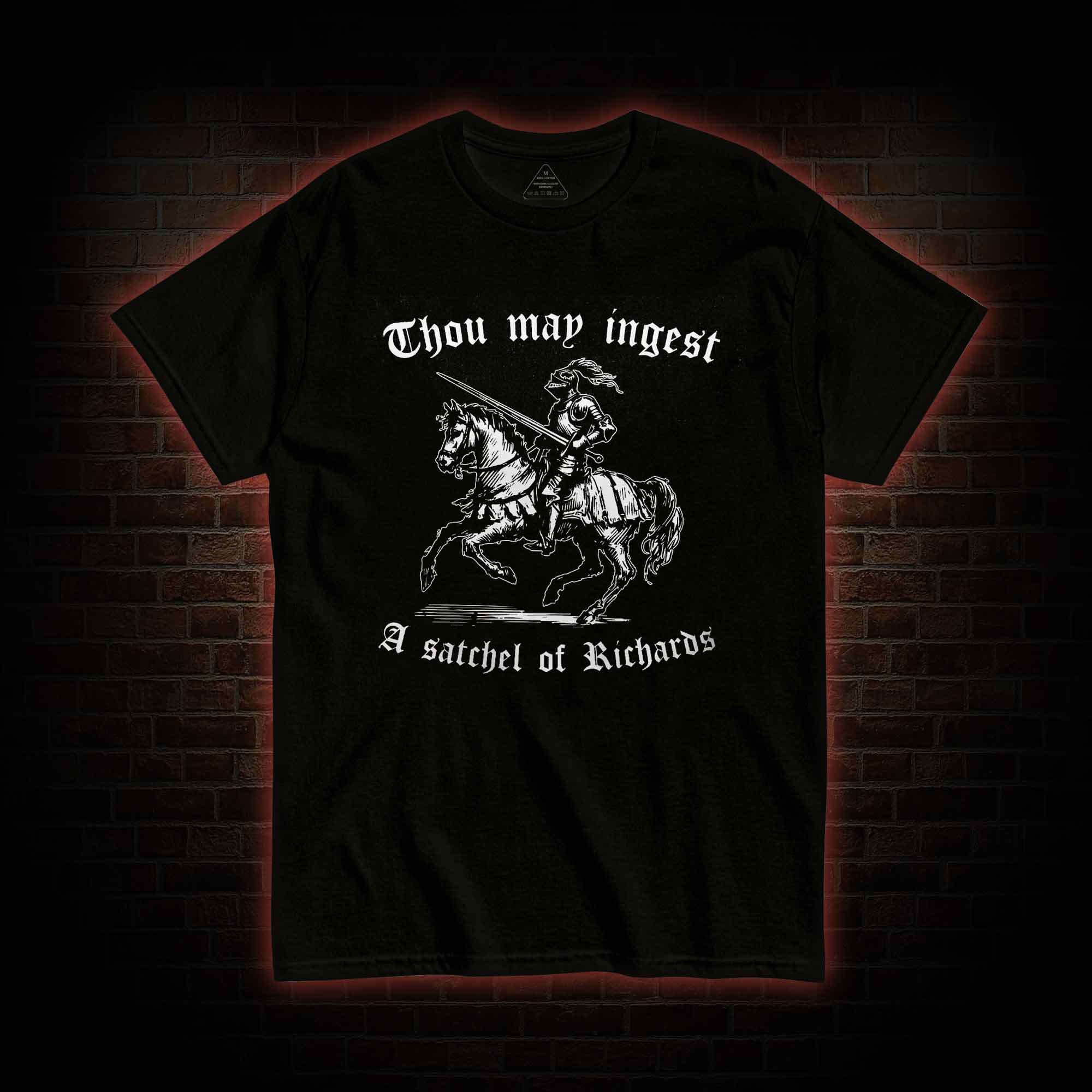 Thou May Ingest A Satchel of Richard T-shirt 