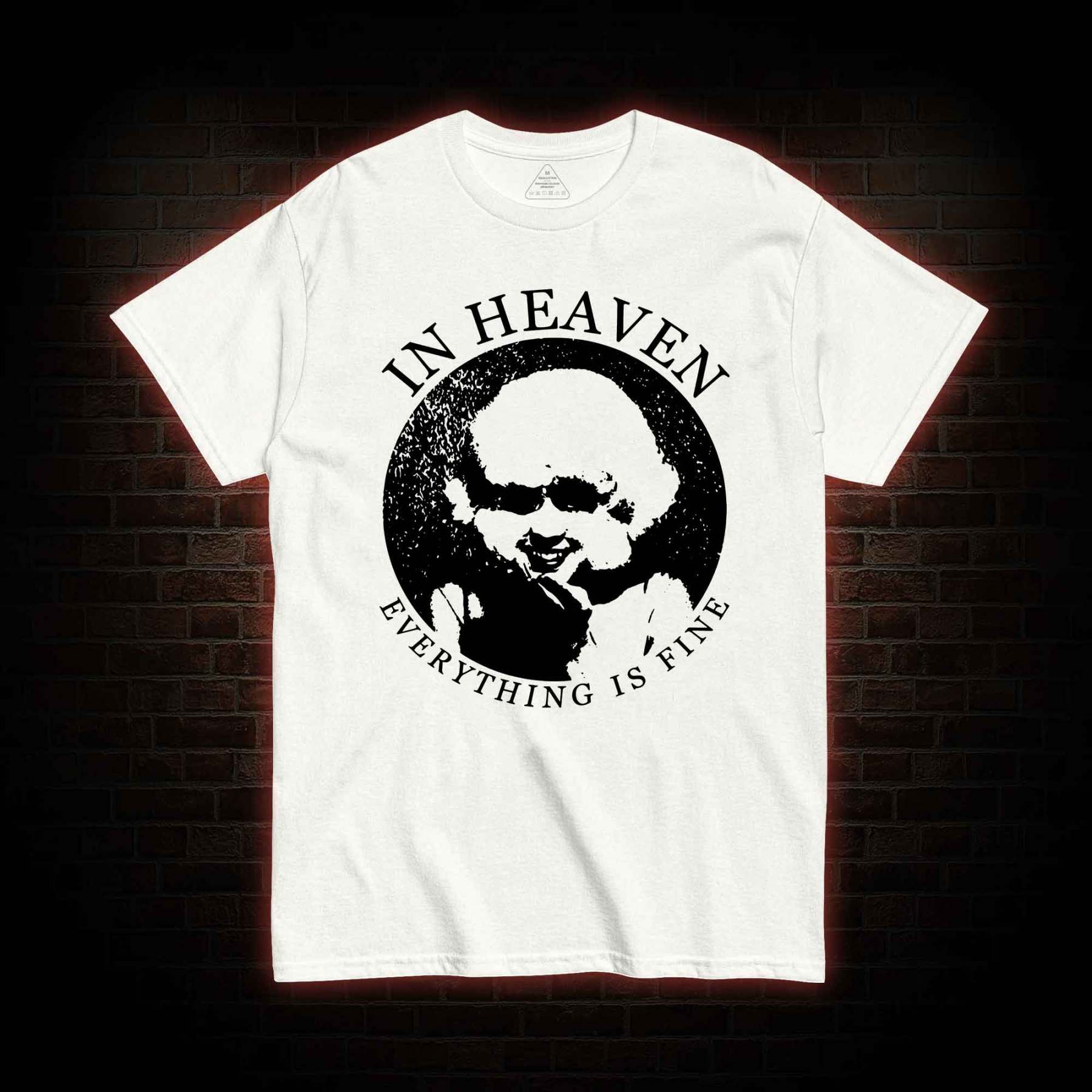 In Heaven Everything Is Fine T-shirt