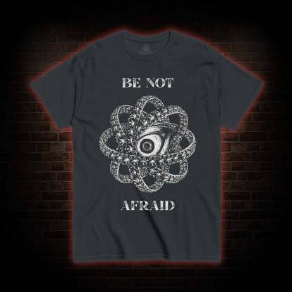 Be Not Afraid T-Shirt