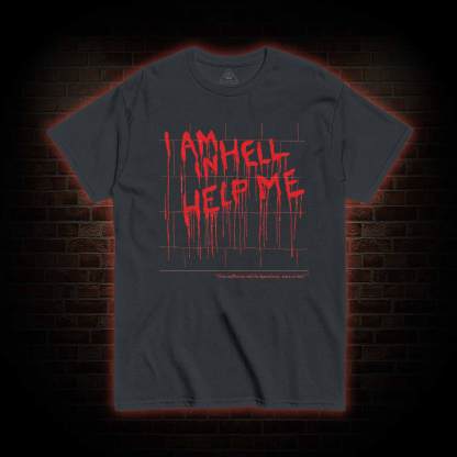 I Am in Hell Help Me T-shirt 