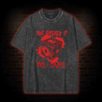 You Open It We Came Washed T-shirt