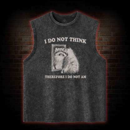 I Do Not Think Therefore I Do Not Am Washed Tank Top