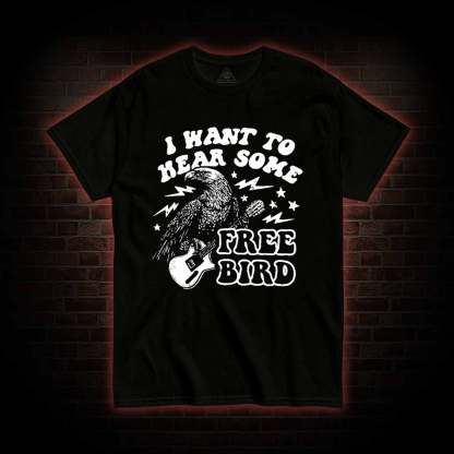 Hear Some Free Bird T-shirt 