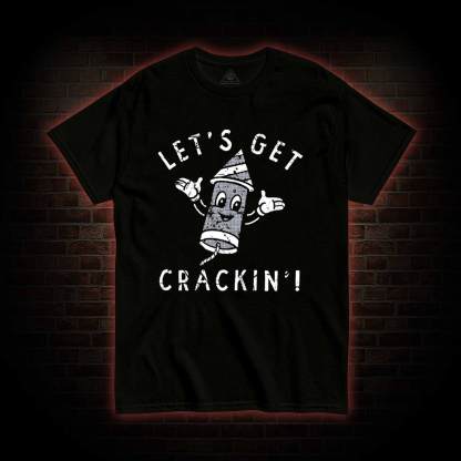 Let's Get Crackin' T-shirt 
