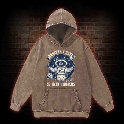 Houston I Have So Many Problems Raccoon Washed Hoodie